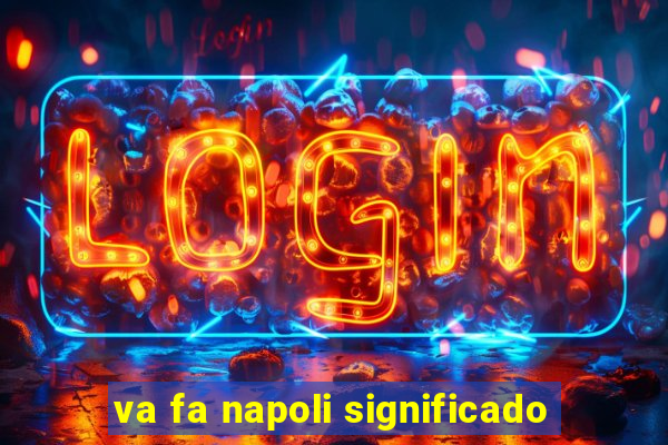 va fa napoli significado